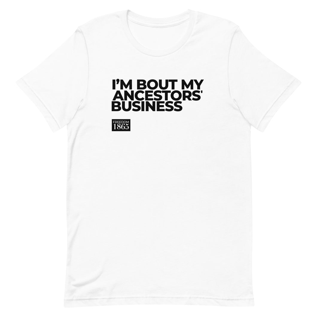 Unisex t-shirt - I'm Bout My Ancestors' Business
